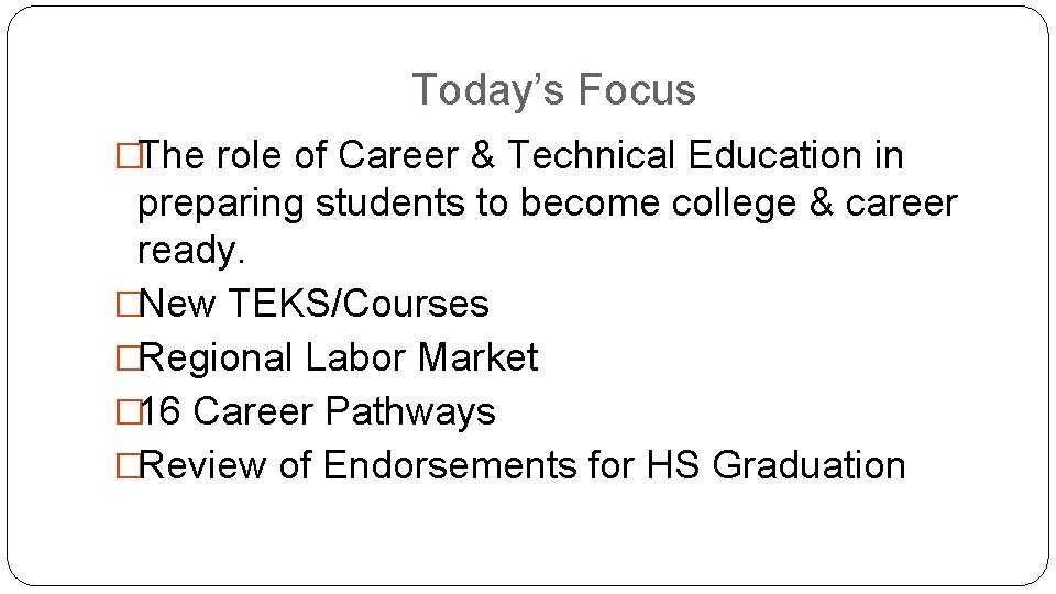 Today’s Focus �The role of Career & Technical Education in preparing students to become