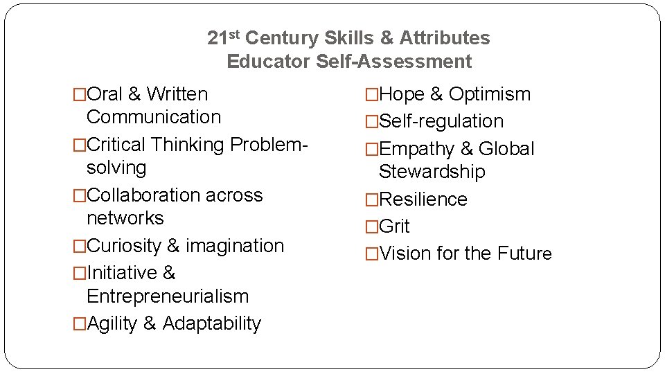 21 st Century Skills & Attributes Educator Self-Assessment �Oral & Written �Hope & Optimism