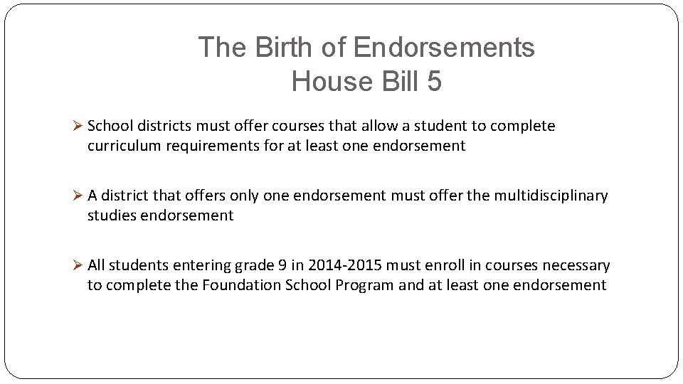 The Birth of Endorsements House Bill 5 Ø School districts must offer courses that