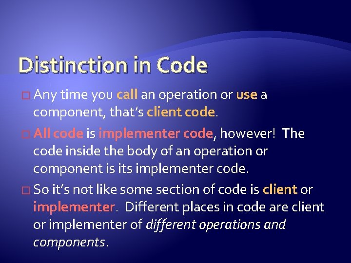 Distinction in Code � Any time you call an operation or use a component,