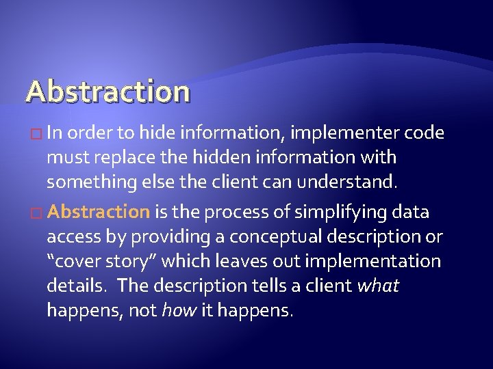 Abstraction � In order to hide information, implementer code must replace the hidden information