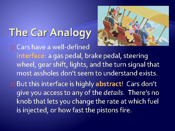 The Car Analogy � Cars have a well-defined interface: a gas pedal, brake pedal,