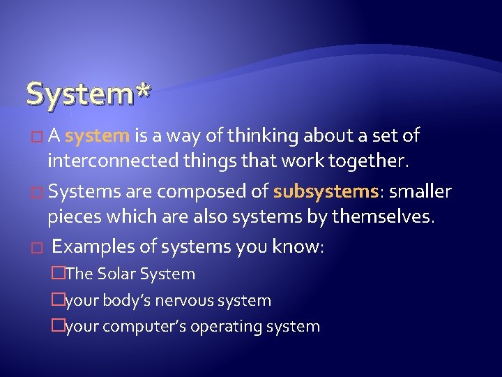 System* � A system is a way of thinking about a set of interconnected