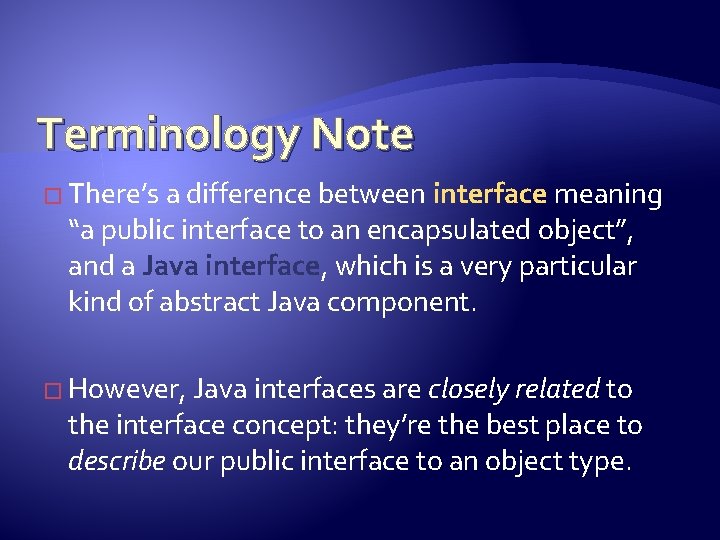 Terminology Note � There’s a difference between interface meaning “a public interface to an