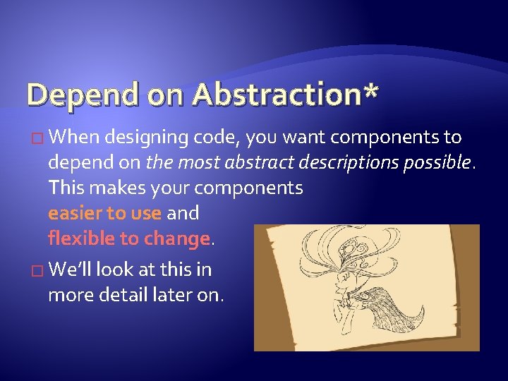 Depend on Abstraction* � When designing code, you want components to depend on the