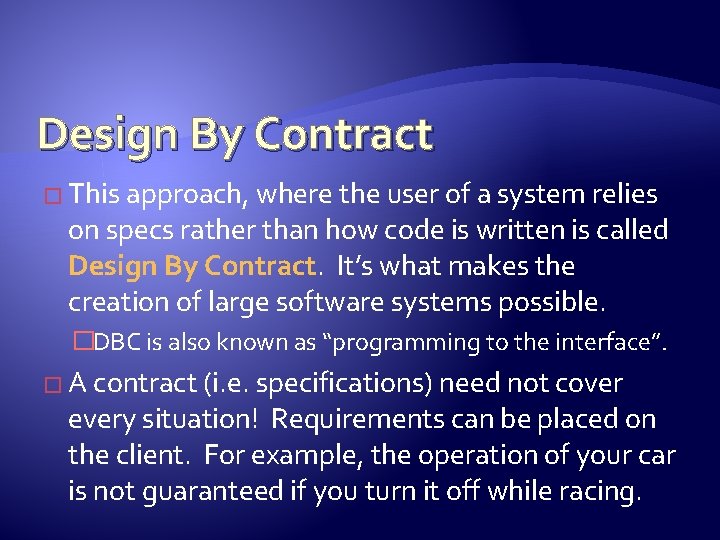 Design By Contract � This approach, where the user of a system relies on