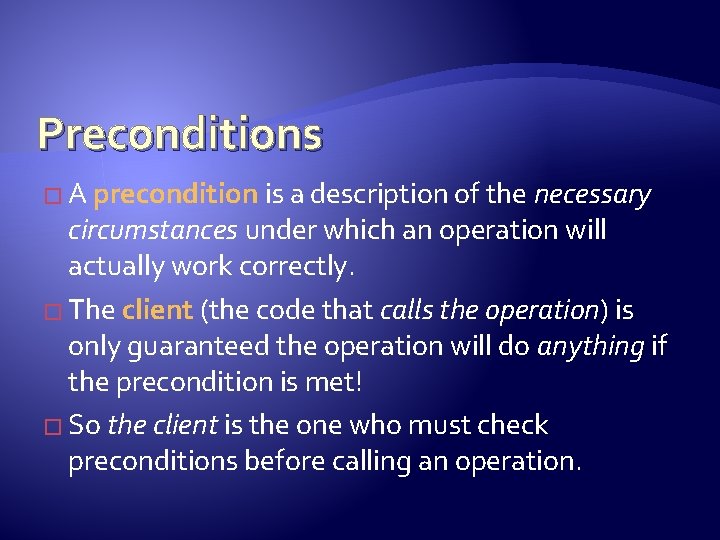 Preconditions � A precondition is a description of the necessary circumstances under which an