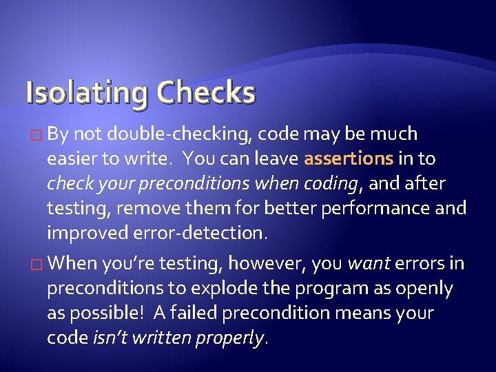 Isolating Checks � By not double-checking, code may be much easier to write. You