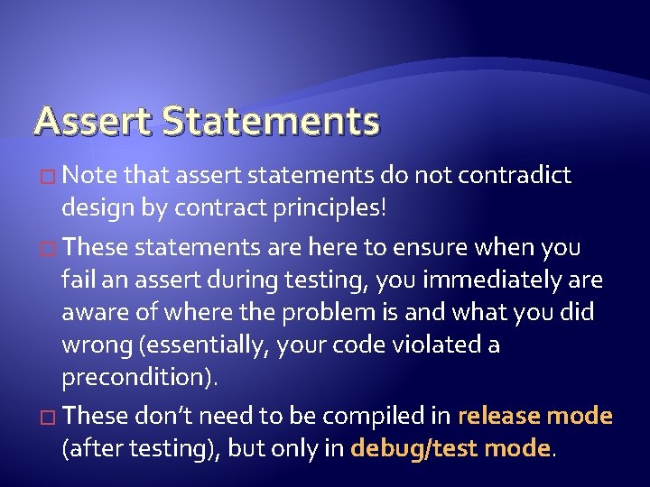 Assert Statements � Note that assert statements do not contradict design by contract principles!