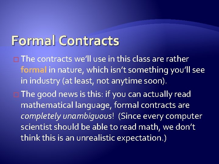 Formal Contracts � The contracts we’ll use in this class are rather formal in