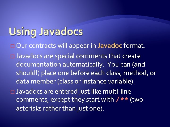 Using Javadocs � Our contracts will appear in Javadoc format. � Javadocs are special