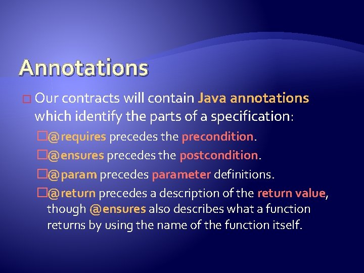 Annotations � Our contracts will contain Java annotations which identify the parts of a