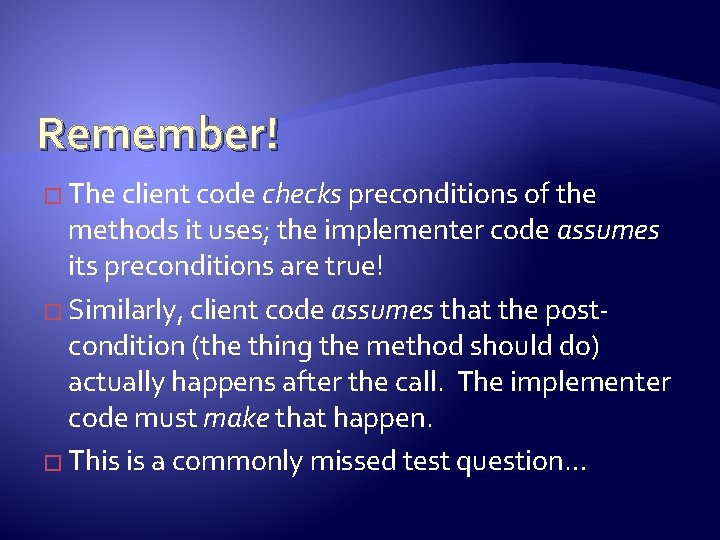 Remember! � The client code checks preconditions of the methods it uses; the implementer