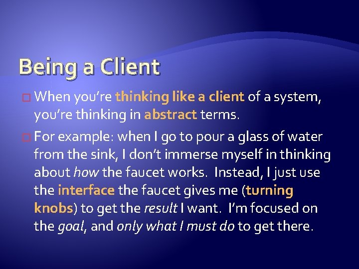 Being a Client � When you’re thinking like a client of a system, you’re