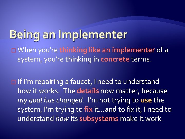 Being an Implementer � When you’re thinking like an implementer system, you’re thinking in