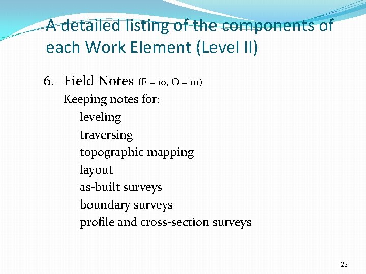 A detailed listing of the components of each Work Element (Level II) 6. Field