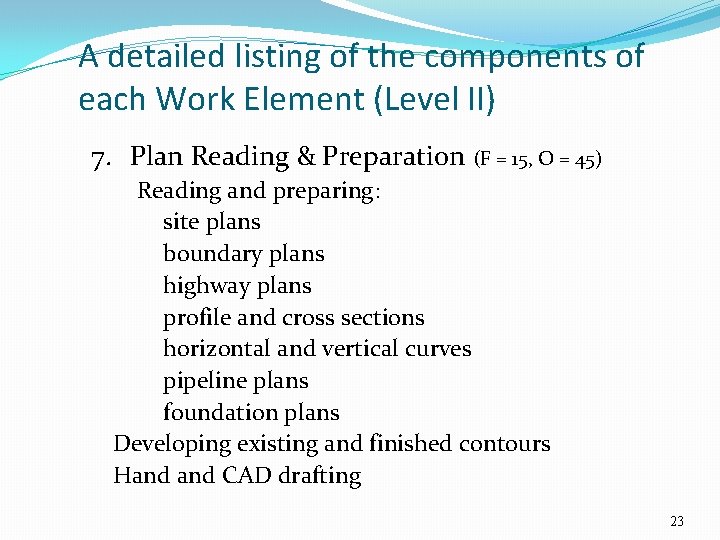 A detailed listing of the components of each Work Element (Level II) 7. Plan