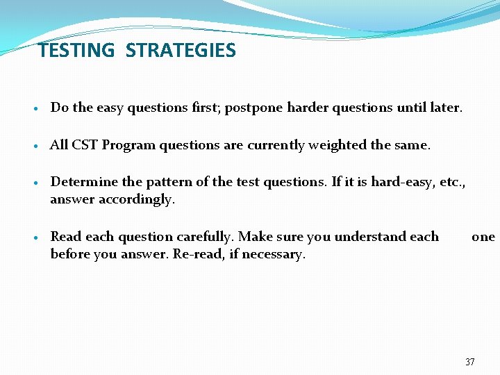 TESTING STRATEGIES · Do the easy questions first; postpone harder questions until later. ·