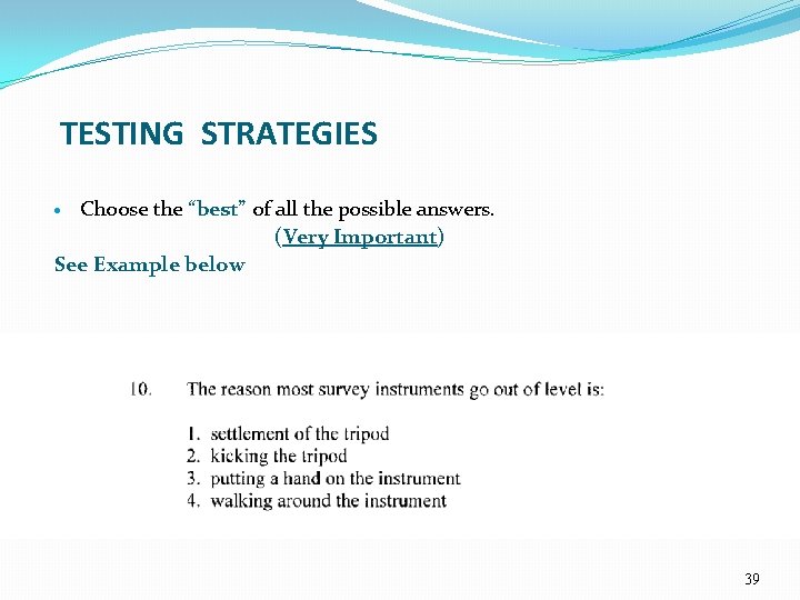TESTING STRATEGIES Choose the “best” of all the possible answers. (Very Important) See Example
