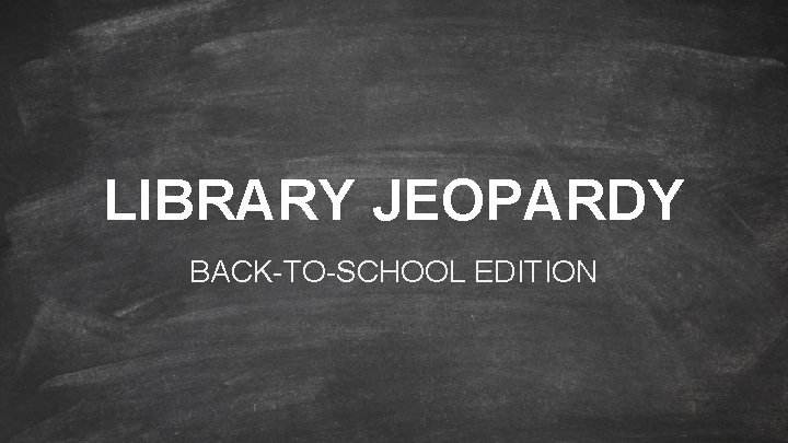 LIBRARY JEOPARDY BACK-TO-SCHOOL EDITION 