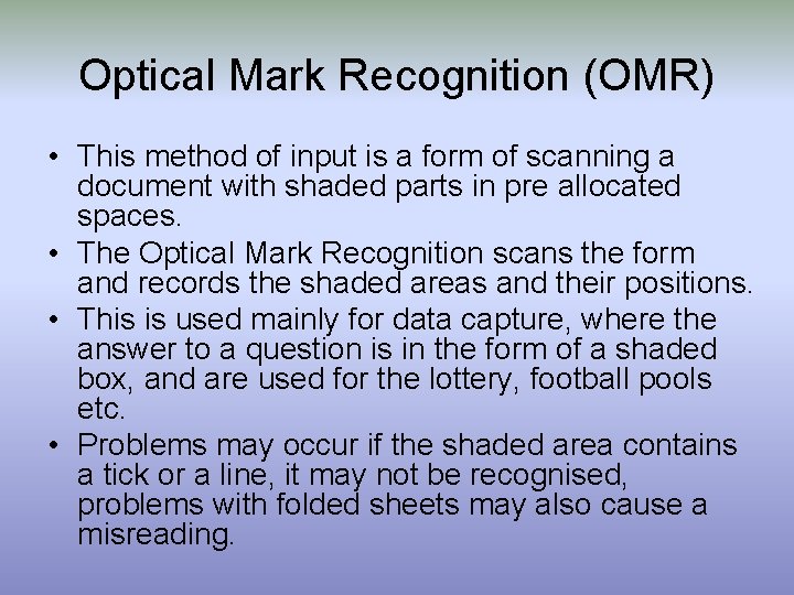 Optical Mark Recognition (OMR) • This method of input is a form of scanning