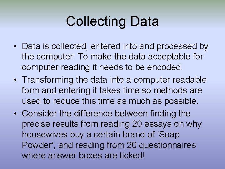 Collecting Data • Data is collected, entered into and processed by the computer. To