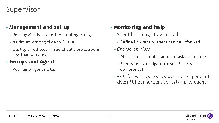 Supervisor - Management and set up - Monitoring and help - Silent listening of