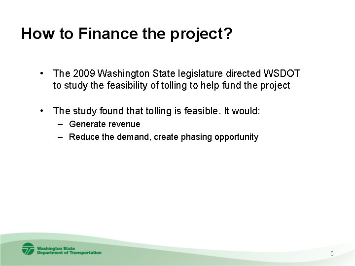 How to Finance the project? • The 2009 Washington State legislature directed WSDOT to
