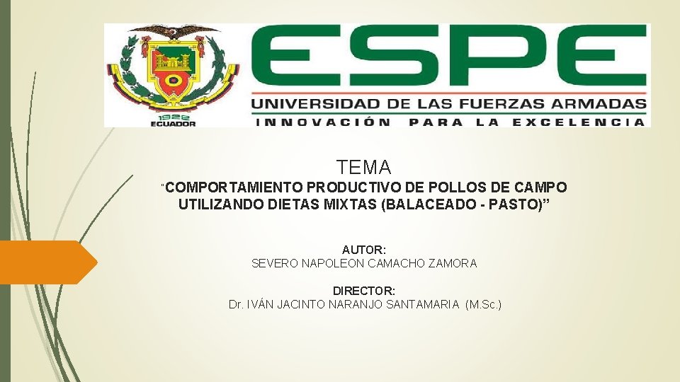 TEMA “COMPORTAMIENTO PRODUCTIVO DE POLLOS DE CAMPO UTILIZANDO DIETAS MIXTAS (BALACEADO - PASTO)” AUTOR: