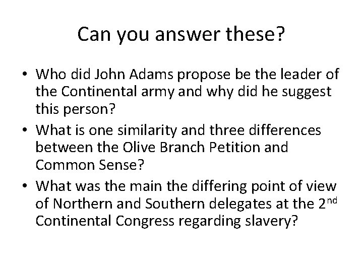 Can you answer these? • Who did John Adams propose be the leader of