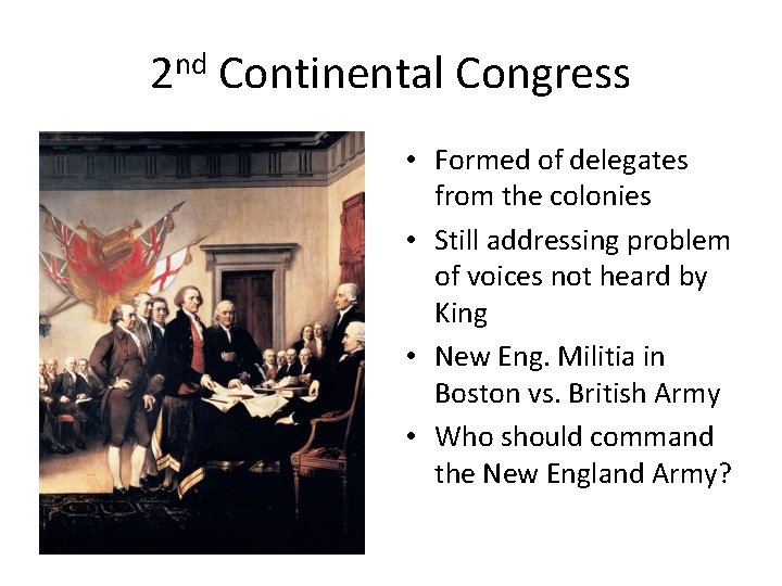 2 nd Continental Congress • Formed of delegates from the colonies • Still addressing