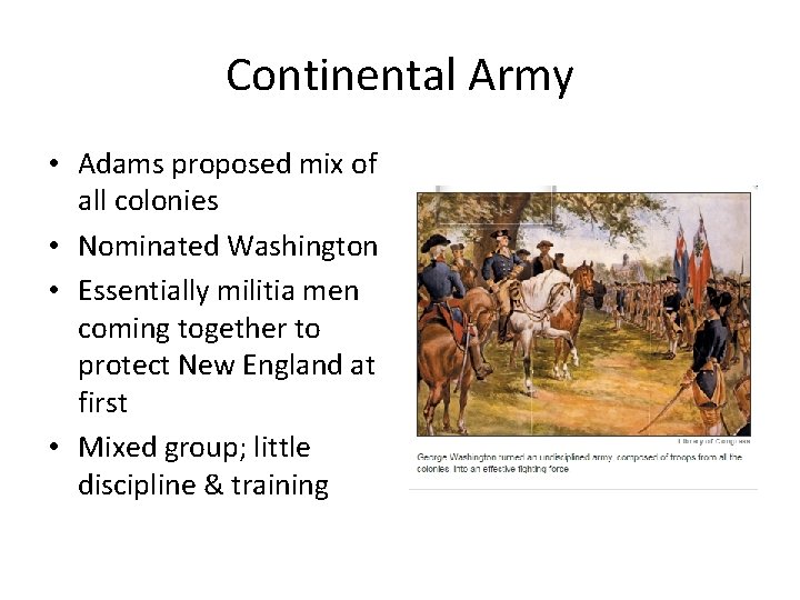 Continental Army • Adams proposed mix of all colonies • Nominated Washington • Essentially