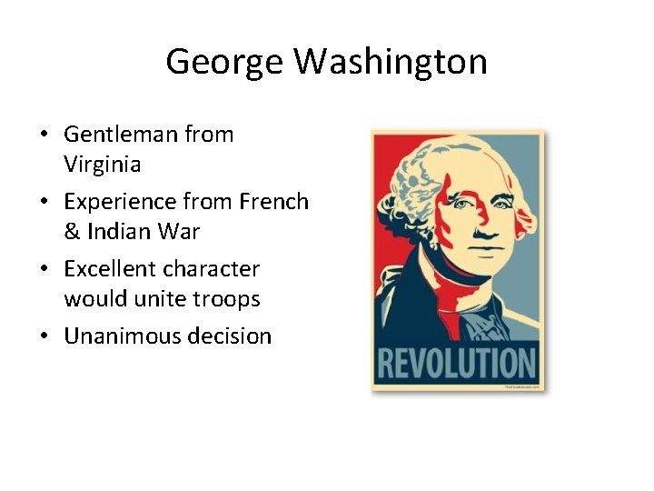 George Washington • Gentleman from Virginia • Experience from French & Indian War •