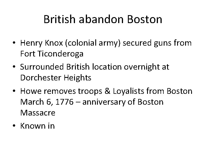British abandon Boston • Henry Knox (colonial army) secured guns from Fort Ticonderoga •