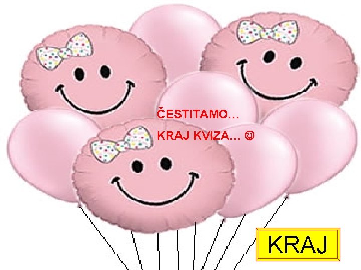 ČESTITAMO… KRAJ KVIZA… KRAJ 