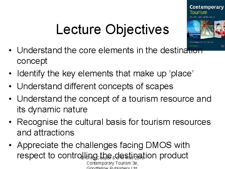 Lecture Objectives • Understand the core elements in the destination concept • Identify the