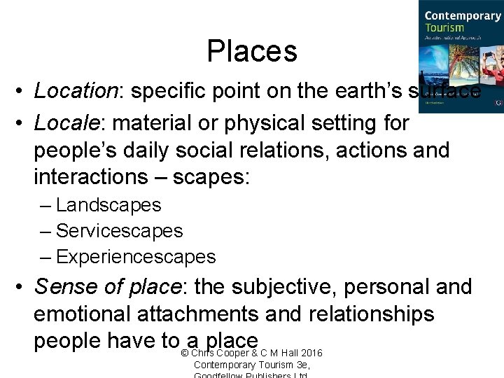 Places • Location: specific point on the earth’s surface • Locale: material or physical