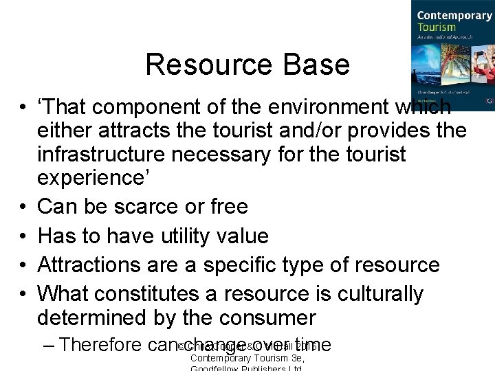 Resource Base • ‘That component of the environment which either attracts the tourist and/or