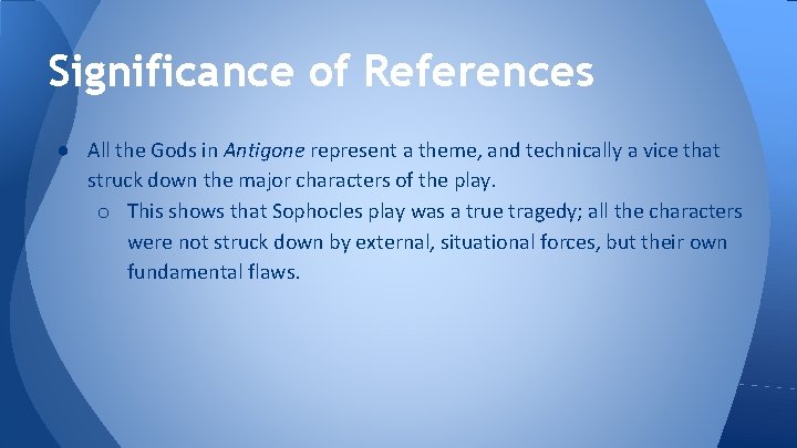 Significance of References ● All the Gods in Antigone represent a theme, and technically
