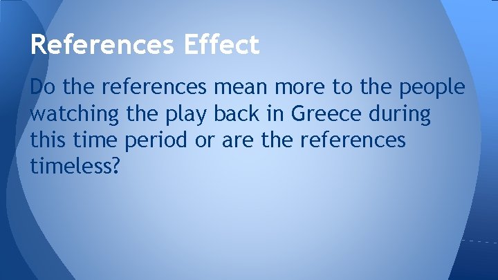 References Effect Do the references mean more to the people watching the play back