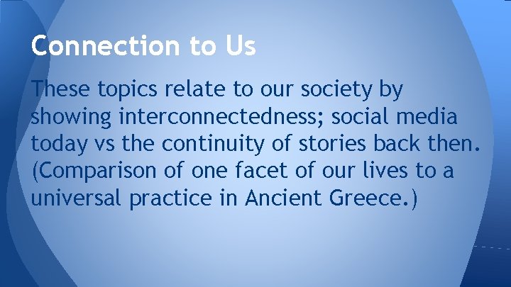 Connection to Us These topics relate to our society by showing interconnectedness; social media