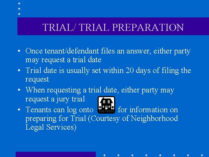 TRIAL/ TRIAL PREPARATION • Once tenant/defendant files an answer, either party may request a