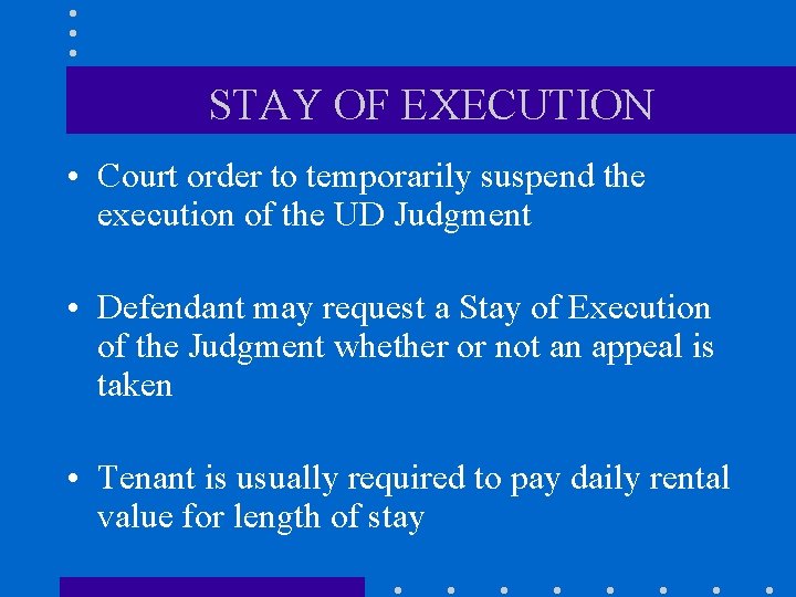STAY OF EXECUTION • Court order to temporarily suspend the execution of the UD