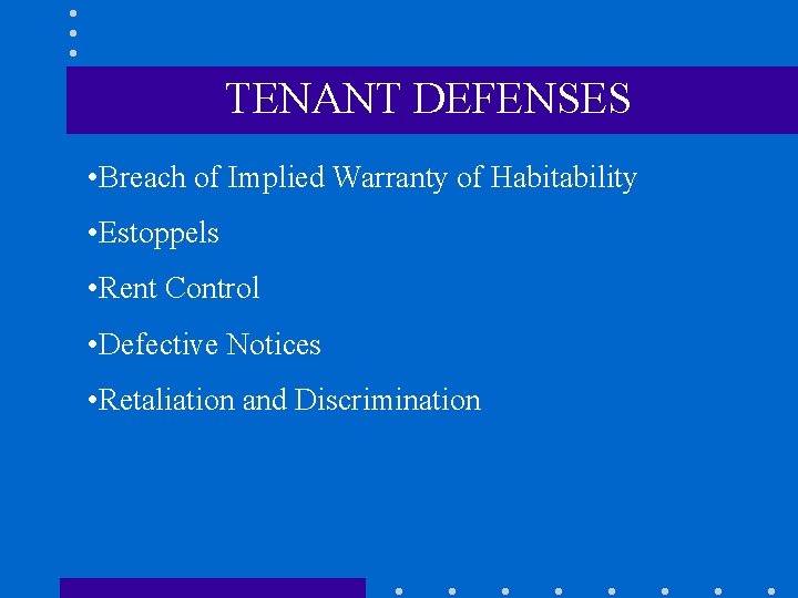 TENANT DEFENSES • Breach of Implied Warranty of Habitability • Estoppels • Rent Control