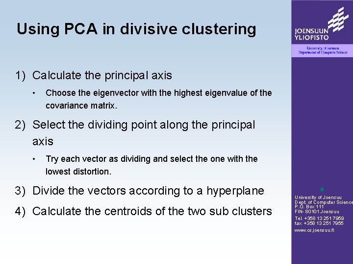 Using PCA in divisive clustering 1) Calculate the principal axis • Choose the eigenvector