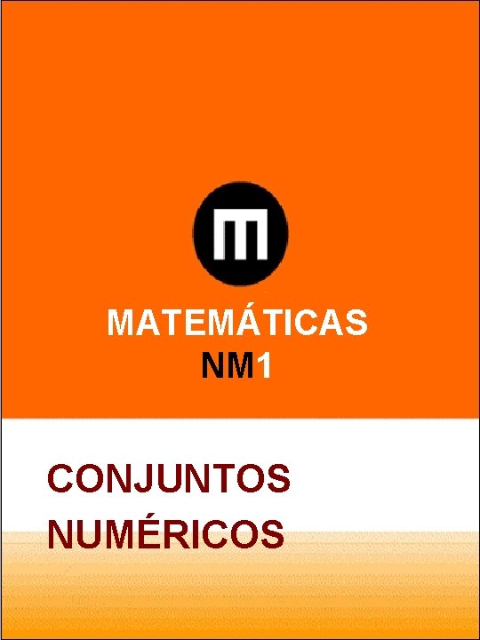 MATEMÁTICAS NM 1 CONJUNTOS NUMÉRICOS 