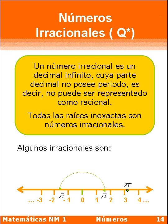 Números Irracionales ( Q*) Un número irracional es un decimal infinito, cuya parte decimal