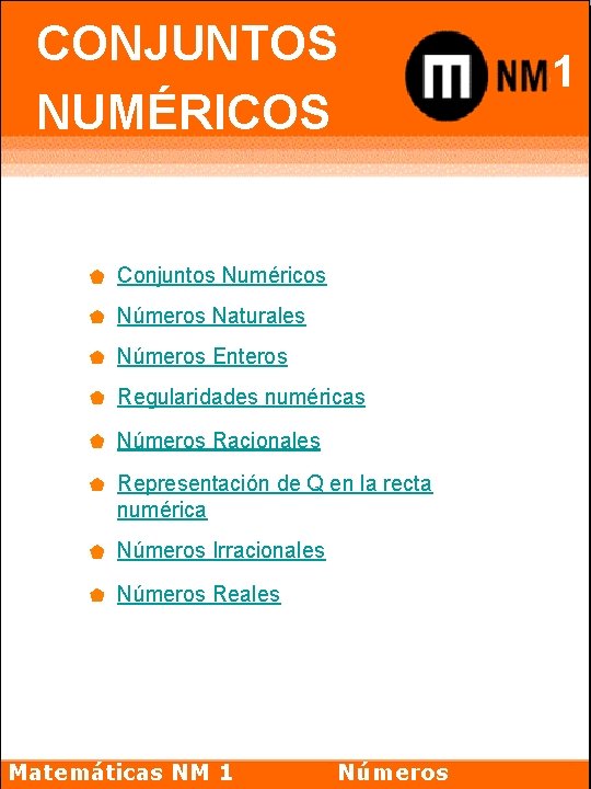 CONJUNTOS NUMÉRICOS Conjuntos Numéricos Números Naturales Números Enteros Regularidades numéricas Números Racionales Representación de