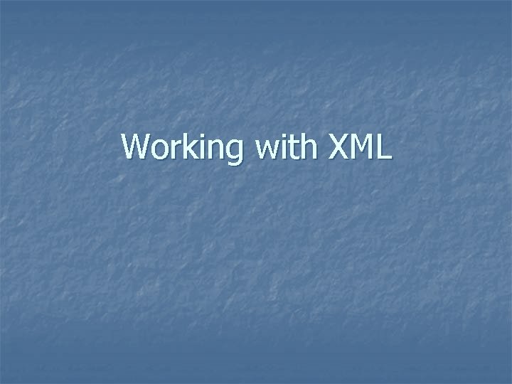 Working with XML 