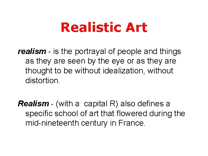 Realistic Art realism - is the portrayal of people and things as they are